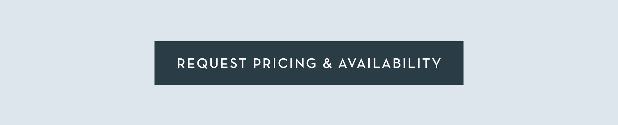 REQUEST PRICING & AVAILABILITY